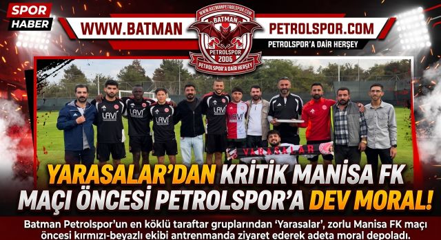 YARASALAR’DAN KRİTİK MANİSA FK MAÇI ÖNCESİ PETROLSPOR’A DEV MORAL!